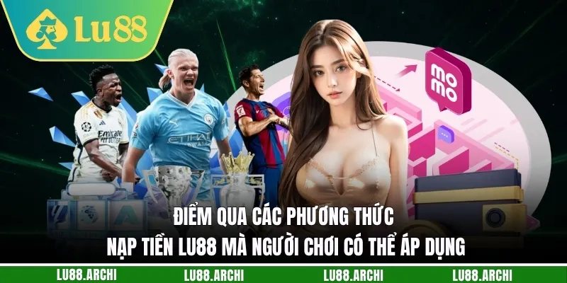 Nạp Tiền lu88 - Kích Hoạt Nguồn Vốn, Sẵn Sàng Chinh Phục Ngay - vexora88