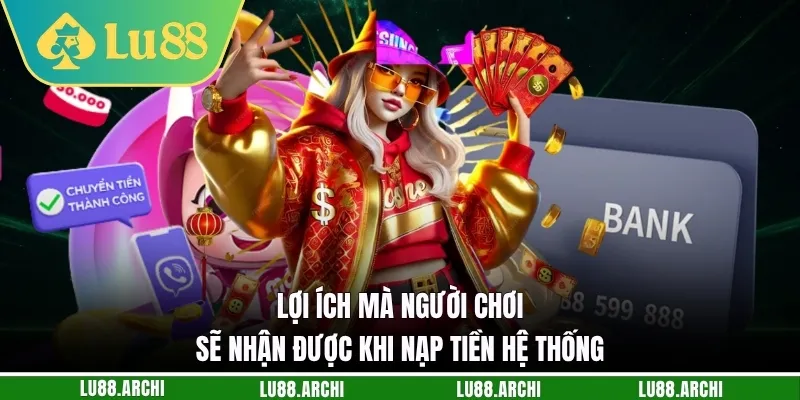 Nạp Tiền lu88 - Kích Hoạt Nguồn Vốn, Sẵn Sàng Chinh Phục Ngay - vexora88